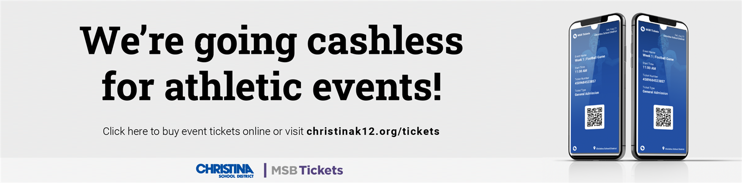 We're going cashless for athletic events. Cick here to buy event tickets online or visit christinak12.org/tickets.