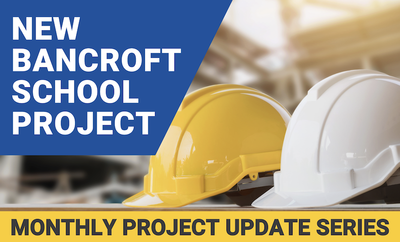 New Bancroft School Project - Monthly Project Update Series